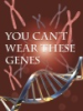 You_can_t_wear_these_genes