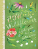 How_to_Be_a_Wildflower